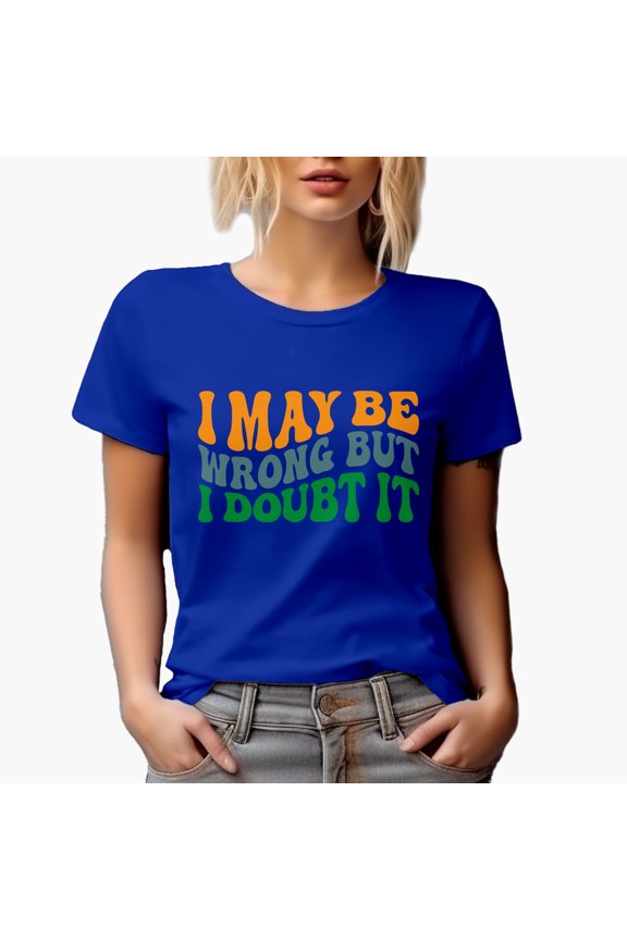 I May Be Wrong but I Doubt It, Witty & Sarcastic Quote, Groovy Retro Wavy Text Merch Gift, Royal Blue T-Shirt, Small