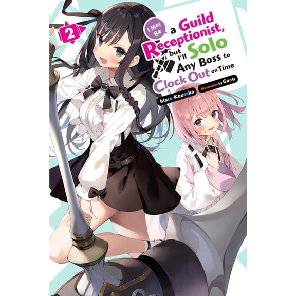 I May Be a Guild Receptionist, But I&apo I May Be a Guild Receptionist, But I'll Solo Any Boss to Clock Out on Time, Vol. 2 (Light Novel), Book 2, (Paperback)