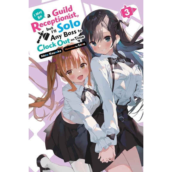 I May Be a Guild Receptionist, But I&apo I May Be a Guild Receptionist, But I'll Solo Any Boss to Clock Out on Time, Vol. 3 (Light Novel), Book 3, (Paperback)