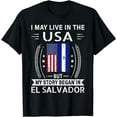 thumbnail image 1 of I May Live In The USA My Story Began In El Salvador Shirt T-Shirt, 1 of 3
