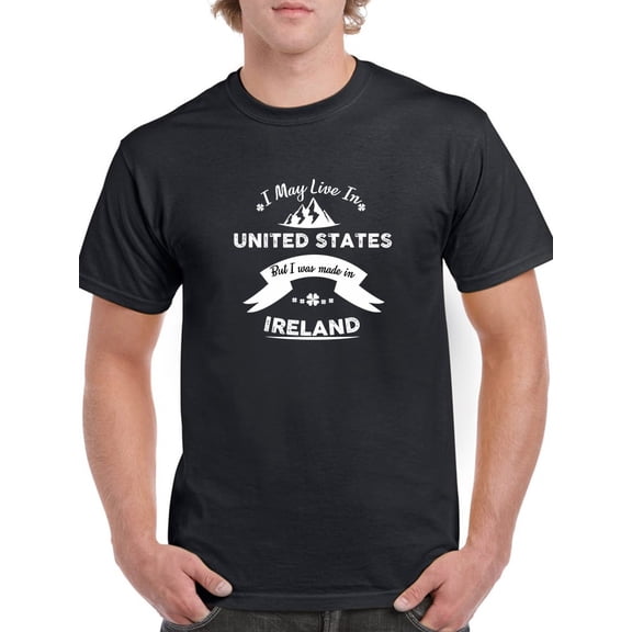 I May Live In US But I Was Made In Ireland Graphic Men Black T-Shirt, Male Large