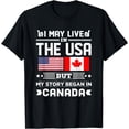 thumbnail image 1 of I May Live In USA But My Story Began In Canada T-Shirt, 1 of 4