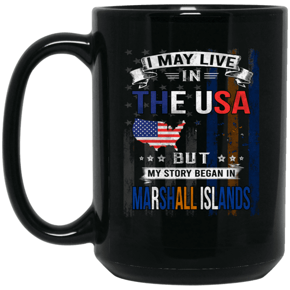 I May Live in The USA But My Story Began in Marshall Islands Coffee Mug, Proud Marshall Islander American Flag Black Mug 15oz