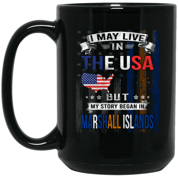 I May Live in The USA But My Story Began in Marshall Islands Coffee Mug, Proud Marshall Islander American Flag Black Mug 15oz