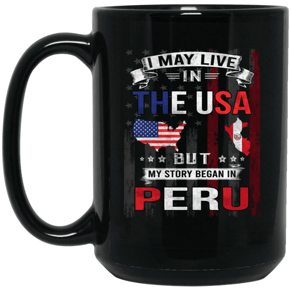 I May Live in The USA But My Story Began in Peru Coffee Mug, Proud Peruvian American Flag Black Mug 15oz