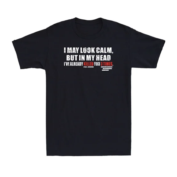 I May Look Calm But In My Head I've Killed You 3 Times Unisex T-Shirt