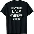 thumbnail image 1 of I May Look Calm But In My Head I've Slapped You 3 Times T-Shirt, 1 of 7