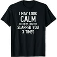 thumbnail image 1 of I May Look Calm But In My Head I've Slapped You 3 Times T-Shirt, 1 of 4