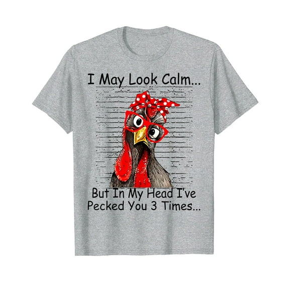 I May Look Calm But In My Head Ive Pecked You 3 Times T-Shirt Cute Chicken Funny Shirts