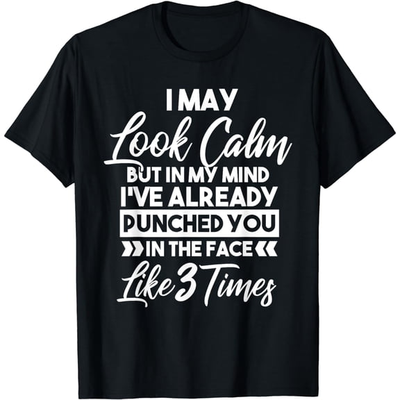 I May Look Calm - Sarcasm Design for the Anti-Social Short Sleeve T-Shirt