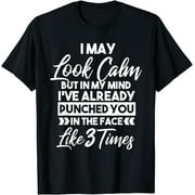 I May Look Calm - Sarcasm Design for the Anti-Social Short Sleeve T-Shirt