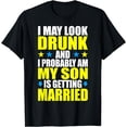 thumbnail image 1 of I May Look Drunk - My Son Is Getting Married - Groom Parents T-Shirt, 1 of 4