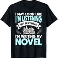 thumbnail image 1 of I May Look Like I'm Listening But In My Head I'm Writing T-Shirt, 1 of 4