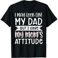 thumbnail image 1 of I May Look Like My Dad But I Have My Mom's Attitude T-Shirt men and women can wear,black,white,creative gift, 1 of 4