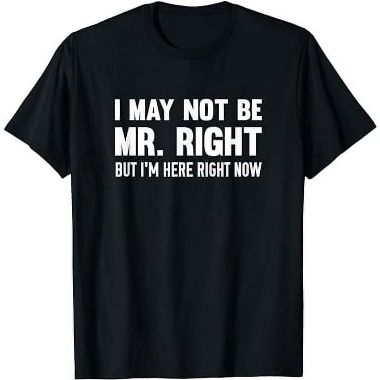 I'm Not Mr. Right T-Shirt I'm Not Mr. Right T-Shirt