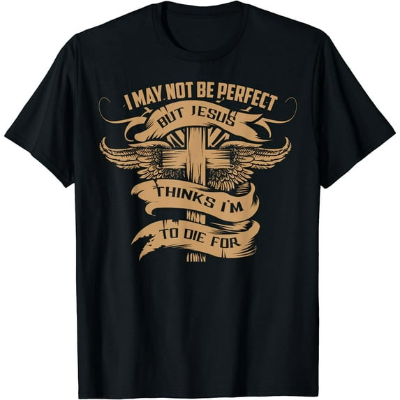 I May Not Be Perfect But Jesus Thinks I'm To Die For Gift T-Shirt Black 2X-Large