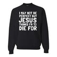 thumbnail image 1 of I May Not Be Perfect But Jesus Thinks I'm To Die For | Mens Inspirational/Christian Crewneck Graphic Sweatshirt, Black, Small, 1 of 3
