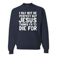 thumbnail image 1 of I May Not Be Perfect But Jesus Thinks I'm To Die For | Mens Inspirational/Christian Crewneck Graphic Sweatshirt, Navy, Small, 1 of 3