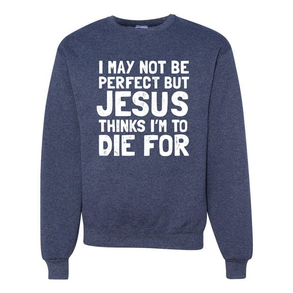 I May Not Be Perfect But Jesus Thinks I'm To Die For | Mens Inspirational/Christian Crewneck Graphic Sweatshirt, Vintage Heather Navy, Medium