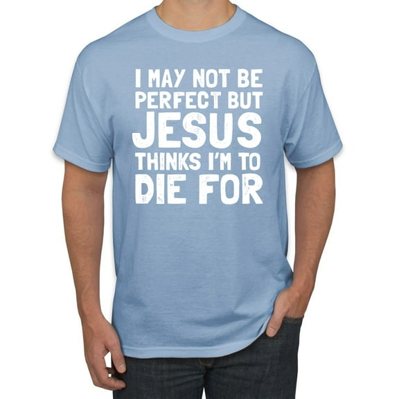 I May Not Be Perfect But Jesus Thinks I'm To Die For | Mens Inspirational/Christian Graphic T-Shirt, Light Blue, 3XL