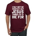 thumbnail image 1 of I May Not Be Perfect But Jesus Thinks I'm To Die For | Mens Inspirational/Christian Graphic T-Shirt, Maroon, Large, 1 of 3