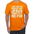 thumbnail image 1 of I May Not Be Perfect But Jesus Thinks I'm To Die For | Mens Inspirational/Christian Graphic T-Shirt, Orange, Large, 1 of 3