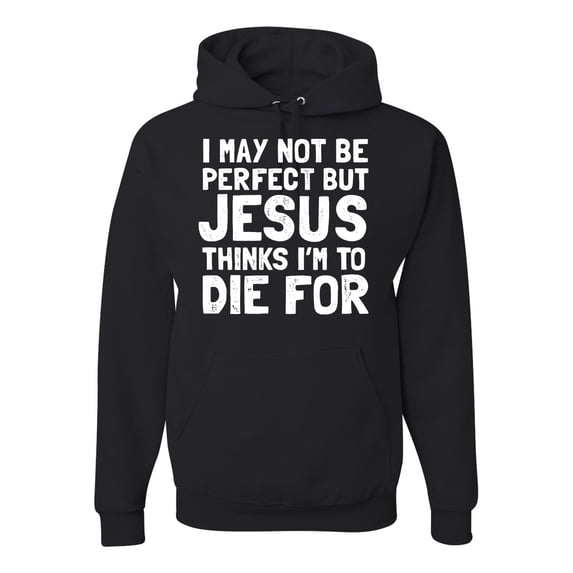 I May Not Be Perfect But Jesus Thinks I'm To Die For | Mens Inspirational/Christian Hooded Sweatshirt Graphic Hoodie, Black, 2XL