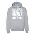 thumbnail image 1 of I May Not Be Perfect But Jesus Thinks I'm To Die For | Mens Inspirational/Christian Hooded Sweatshirt Graphic Hoodie, Heather Grey, Medium, 1 of 3