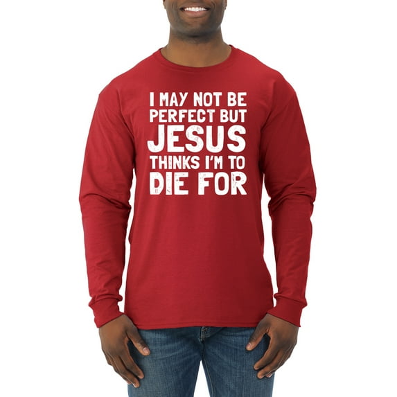 I May Not Be Perfect But Jesus Thinks I'm To Die For | Mens Inspirational/Christian Long Sleeve T-Shirt, Red, 2XL