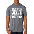 thumbnail image 1 of I May Not Be Perfect But Jesus Thinks I'm To Die For | Mens Inspirational/Christian Premium Tri Blend T-Shirt, Premium Heather, Medium, 1 of 3