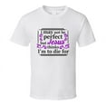 thumbnail image 1 of I May Not Be Perfect But Jesus Thinks I'm To Die For Tee Christian Faith Novelty T Shirt, 1 of 1