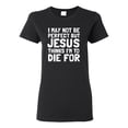 thumbnail image 1 of I May Not Be Perfect But Jesus Thinks I'm To Die For | Womens Inspirational/Christian Graphic T-Shirt, Black, Large, 1 of 3