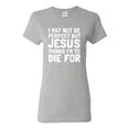 thumbnail image 1 of I May Not Be Perfect But Jesus Thinks I'm To Die For | Womens Inspirational/Christian Graphic T-Shirt, Heather Grey, X-Large, 1 of 3