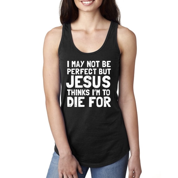 I May Not Be Perfect But Jesus Thinks I'm To Die For | Womens Inspirational/Christian Jersey Racerback Tank Top, Black, Medium
