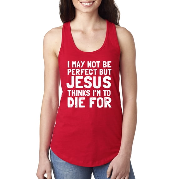 I May Not Be Perfect But Jesus Thinks I'm To Die For | Womens Inspirational/Christian Jersey Racerback Tank Top, Red, Medium