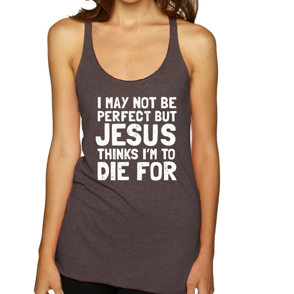 I May Not Be Perfect But Jesus Thinks I'm To Die For | Womens Inspirational/Christian Premium Tri-Blend Racerback Tank Top, Brown, Medium