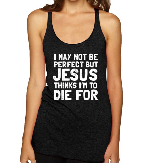 I May Not Be Perfect But Jesus Thinks I'm To Die For | Womens Inspirational/Christian Premium Tri-Blend Racerback Tank Top, Vintage Black, X-Large
