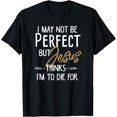 thumbnail image 1 of I May Not Be Perfect But Jesus Thinks I'm To Die for. Shirt T-Shirt, 1 of 3