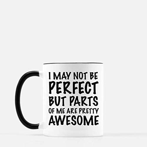 I May Not Be Perfect But Parts of Me Are Pretty Awesome Funny Coffee Mug, Quote Coffee Mug, Motivational, Inspirational