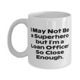 thumbnail image 1 of I May Not Be a Superhero but I'm a Loan. Loan officer 11oz Mug, Inspirational Loan officer Gifts, Cup For Friends from Boss, Mortgage, Banking, Interest rates, Financial gifts, Cups, 1 of 2