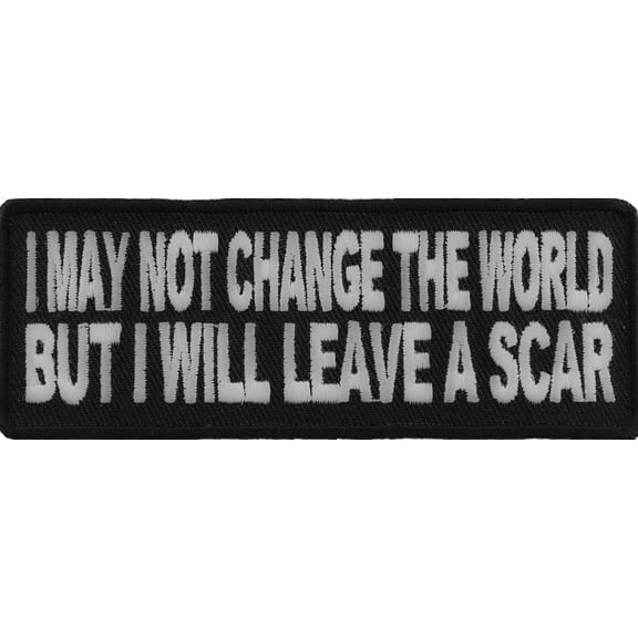 I May Not Change The World But Will Leave A Scar Iron on Morale Patch