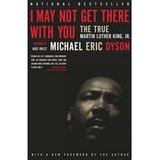 I May Not Get There With You : The True Martin Luther King Jr (Paperback)