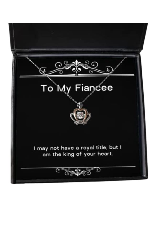 I May not Have a Royal Title, but I am The King of Your Heart. Crown Pendant Necklace, Fiancee Present from, Useful Jewelry for, Fiancee Birthday Gift Ideas, Fiancee Birthday Present, Fiancee