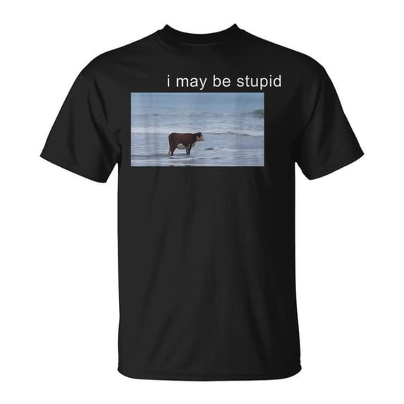I May Be Stupid Cow Oddly Specific Dank Meme T-Shirt – Funny Sarcastic Internet Meme Tee, Humorous Animal Graphic Shirt, Edgy Meme Culture Apparel for Men and Women, Unique Gag Gift Idea