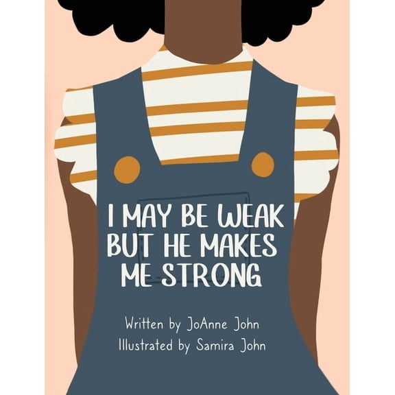 I May be Weak But He Makes Me Strong, (Paperback)