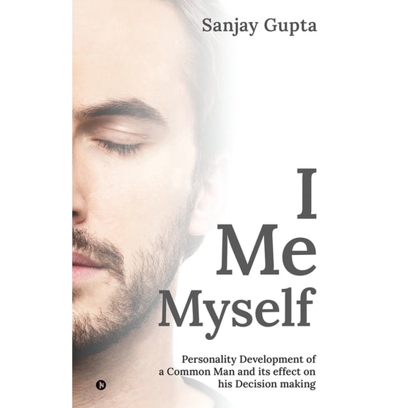 I Me Myself: Personality Development of a Common Man and its effect on his Decision making, (Paperback)