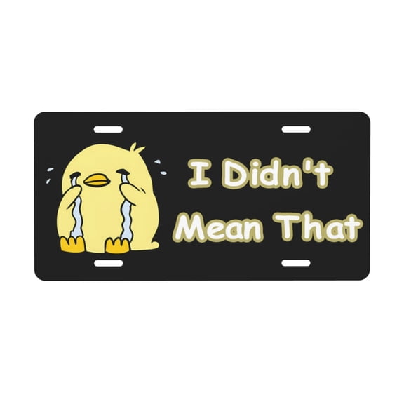 I Didn't Mean That Cartoon Crying Bird License Plate with 4 Holes,Novelty Aluminum Metal Car Plate Vanity Tag Decorative Car Front Accessories for Women Men,6"x12"