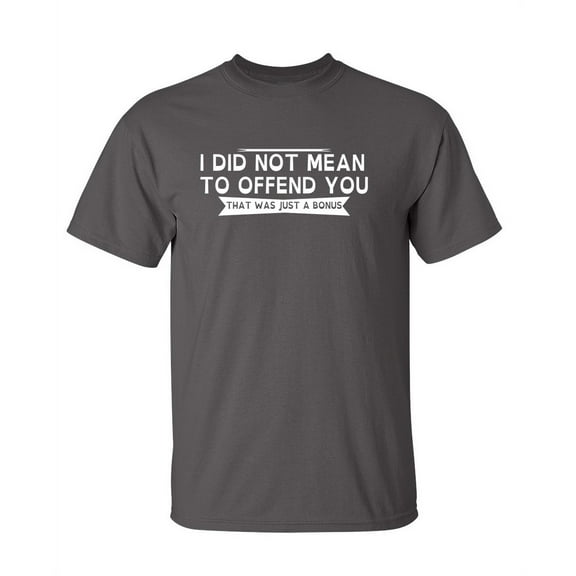 I Did Not Mean To Offend You That Was Just a Bonus Joke Graphic Tees Christmas Birthday Gifts Hilarious Fun Saying Novelty Tshirt For Sarcastic Humor Mens Funny T Shirt