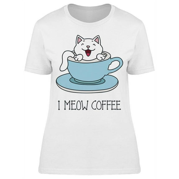 I Meow Coffee Kitty In Teacup T-Shirt Women -Image by Shutterstock, Female 3X-Large