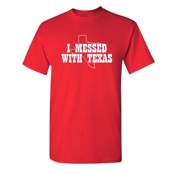 I Messed With Texas Sarcastic Humor Graphic Novelty Funny Youth T Shirt